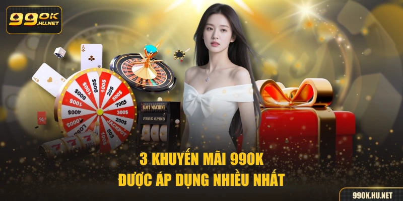 3 khuyến mãi 99OK được áp dụng nhiều nhất