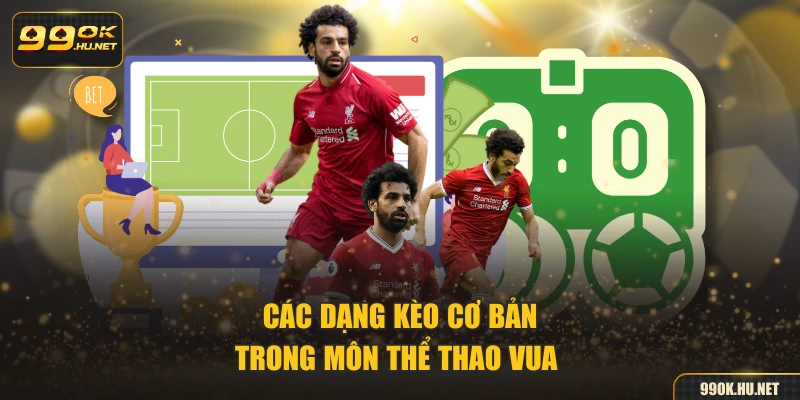 Các dạng kèo cơ bản trong môn thể thao vua 