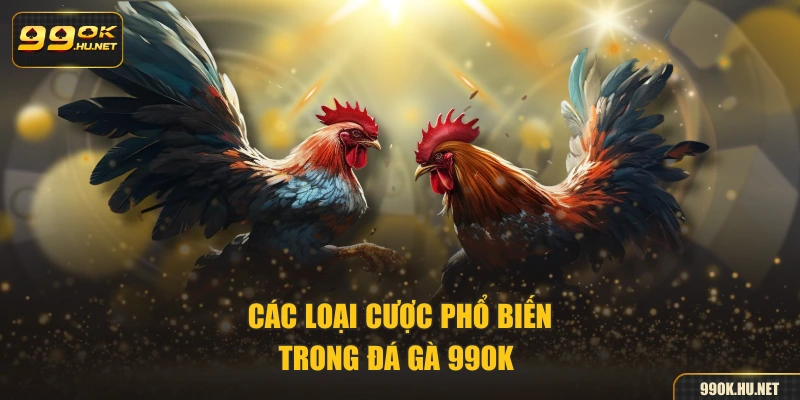 Các loại cược phổ biến trong đá gà 99OK