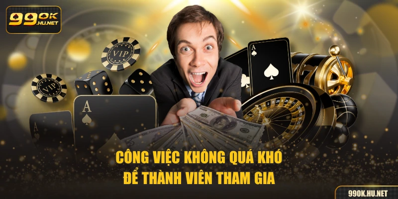 Công việc không quá khó để thành viên tham gia