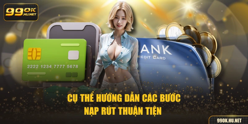 Cụ thể hướng dẫn các bước nạp rút thuận tiện 