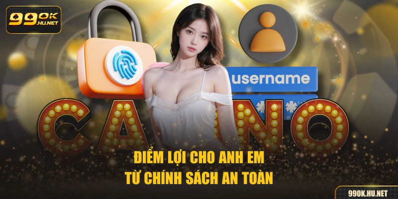 Điểm lợi cho anh em từ chính sách an toàn