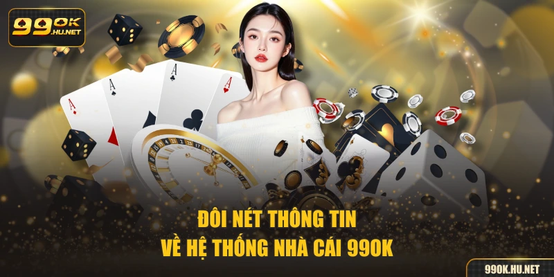 Đôi nét thông tin về hệ thống nhà cái 99OK