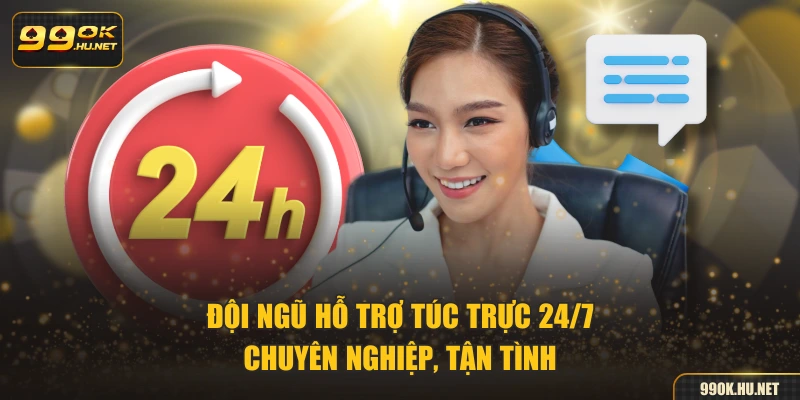 Đội ngũ hỗ trợ túc trực 24/7 - Chuyên nghiệp, tận tình