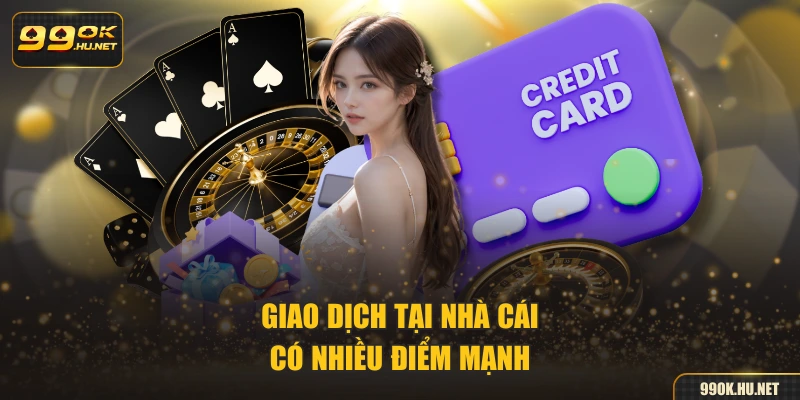 Giao dịch tại nhà cái có nhiều điểm mạnh