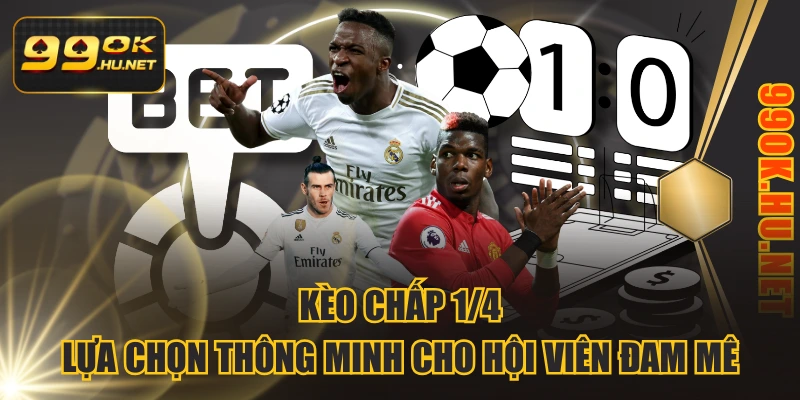 Kèo chấp 1/4 - Lựa Chọn Thông Minh Cho Hội Viên Đam Mê