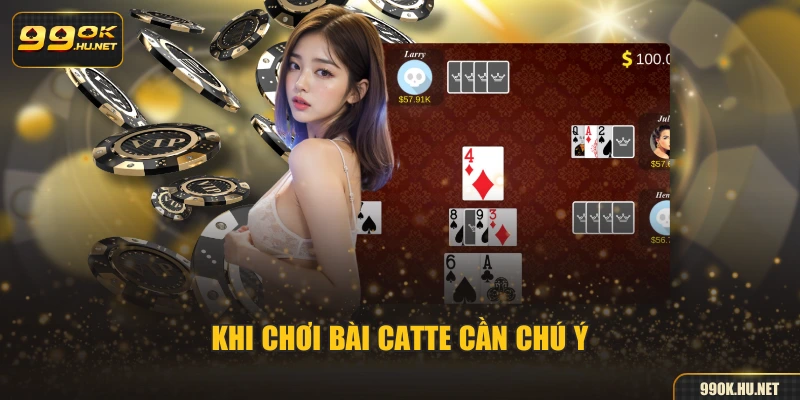 Khi chơi bài catte cần chú ý