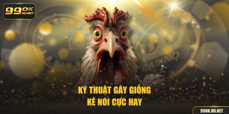 Kỹ thuật gây giống kê nòi cực hay