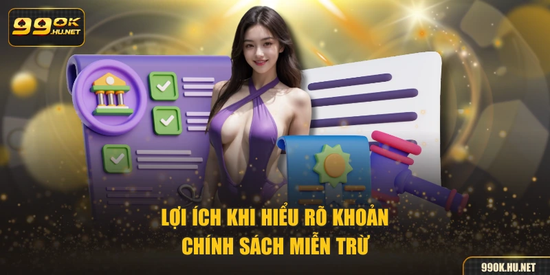 Lợi ích khi hiểu rõ khoản chính sách miễn trừ