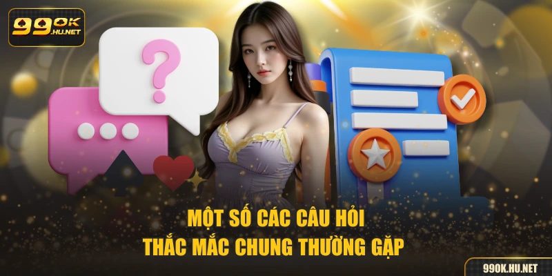 Một số các câu hỏi thắc mắc chung thường gặp