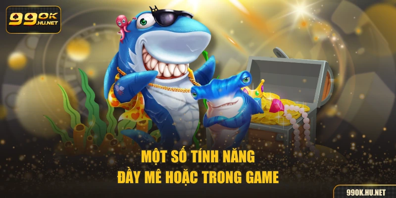Một số tính năng đầy mê hoặc trong game