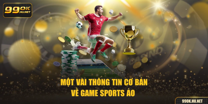 Một vài thông tin cơ bản về game sports ảo 