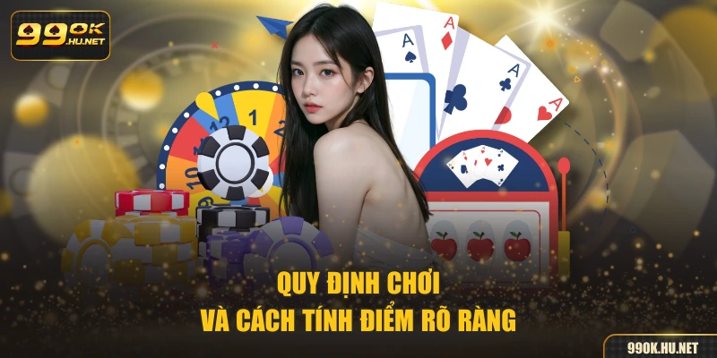 Quy định chơi và cách tính điểm rõ ràng