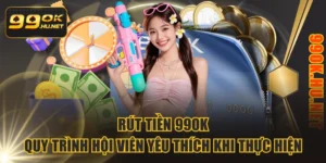 Rút Tiền 99OK - Quy Trình Hội Viên Yêu Thích Khi Thực Hiện
