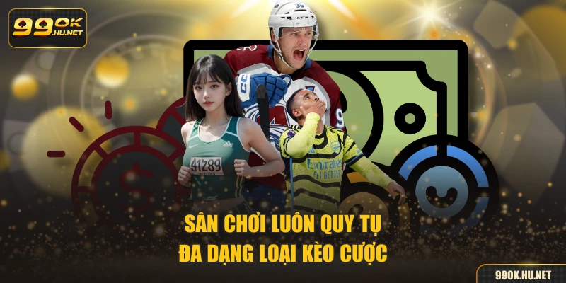 Sân chơi luôn quy tụ đa dạng loại kèo cược