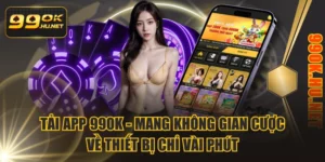 Tải App 99OK - Mang Không Gian Cược Về Thiết Bị Chỉ Vài Phút