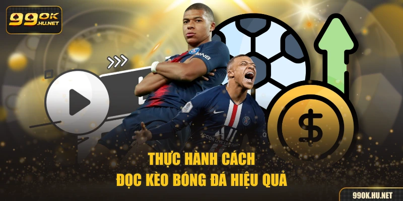 Thực hành cách đọc kèo bóng đá hiệu quả