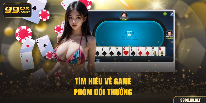 Tìm hiểu về game phỏm đổi thưởng