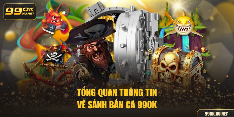 Tổng hợp thông tin chính về bắn cá 99OK