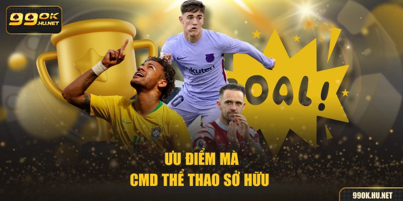 Ưu điểm mà CMD thể thao sở hữu 