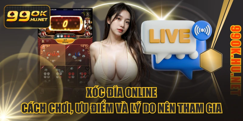 Xóc Đĩa Online - Cách Chơi, Ưu Điểm và Lý Do Nên Tham Gia